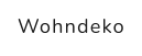 Wohndeko